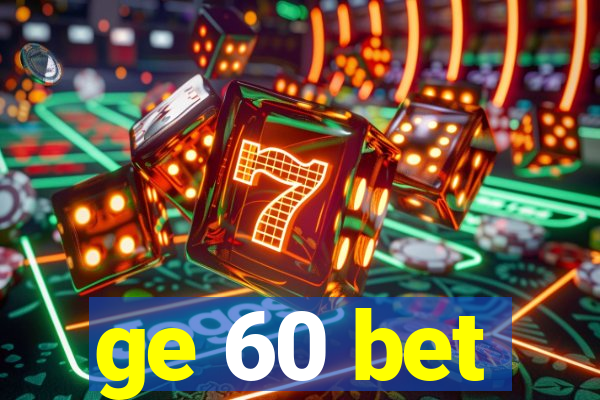 ge 60 bet